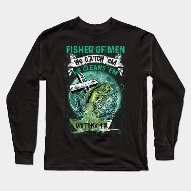 Fisher Of Men We Catch 'Em He Cleans 'Em Matthew 4 19 Faithcross Long Sleeve T-Shirt by anesanlbenitez